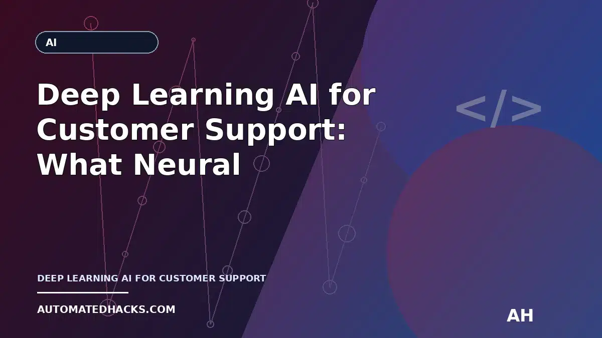Deep Learning AI for Customer Support: What Neural Networks Do (and How They Differ From Traditional Automation)