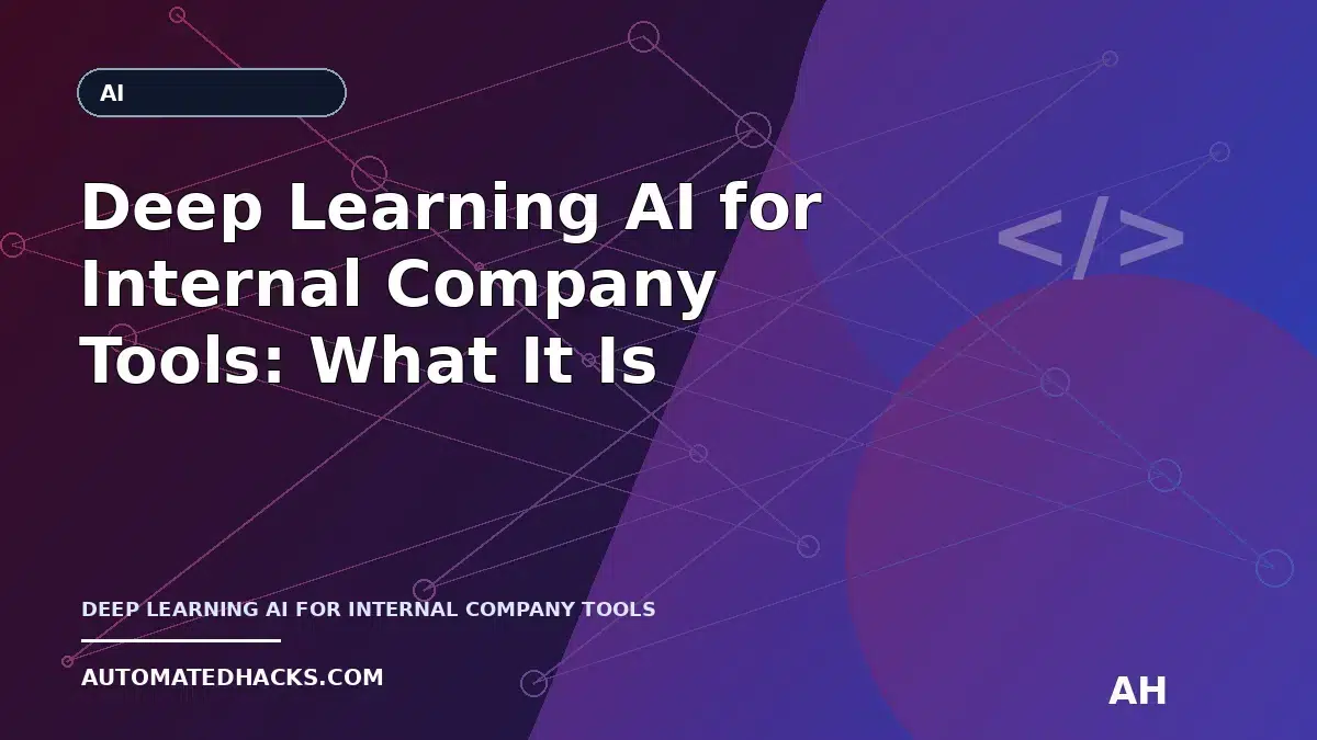 Deep Learning AI for Internal Company Tools: What It Is, How It Differs From Other AI Types, and How It Changes Daily