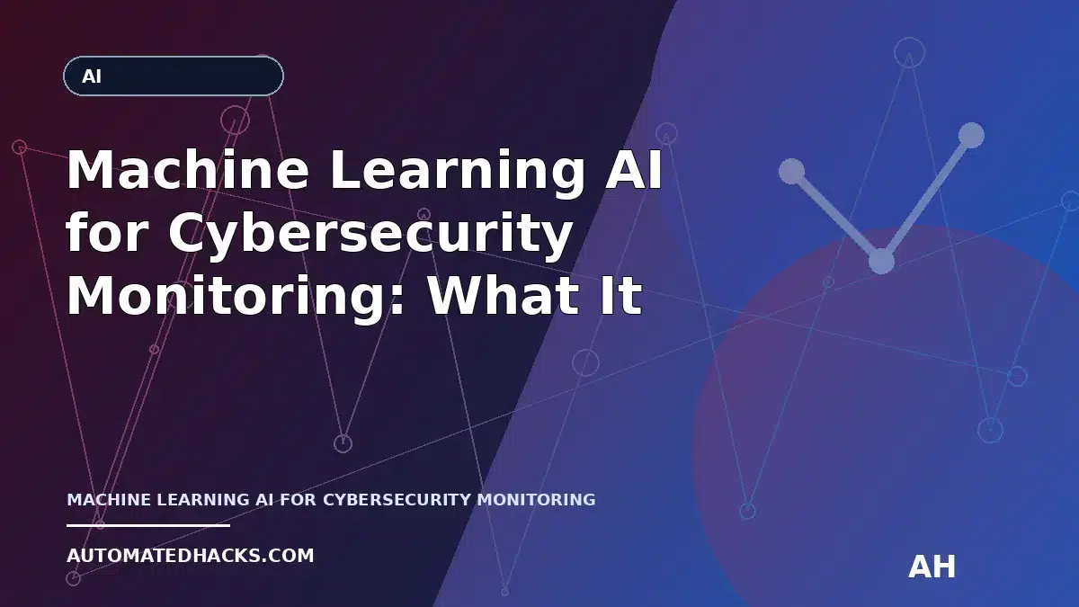 Machine Learning AI for Cybersecurity Monitoring: What It Does Today (And How It Differs From Other AI Types) featured