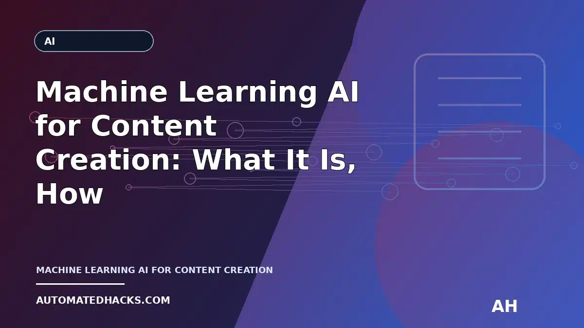 Machine Learning AI for Content Creation: What It Is, How It Works, and When to Use It featured image by Automated Hacks