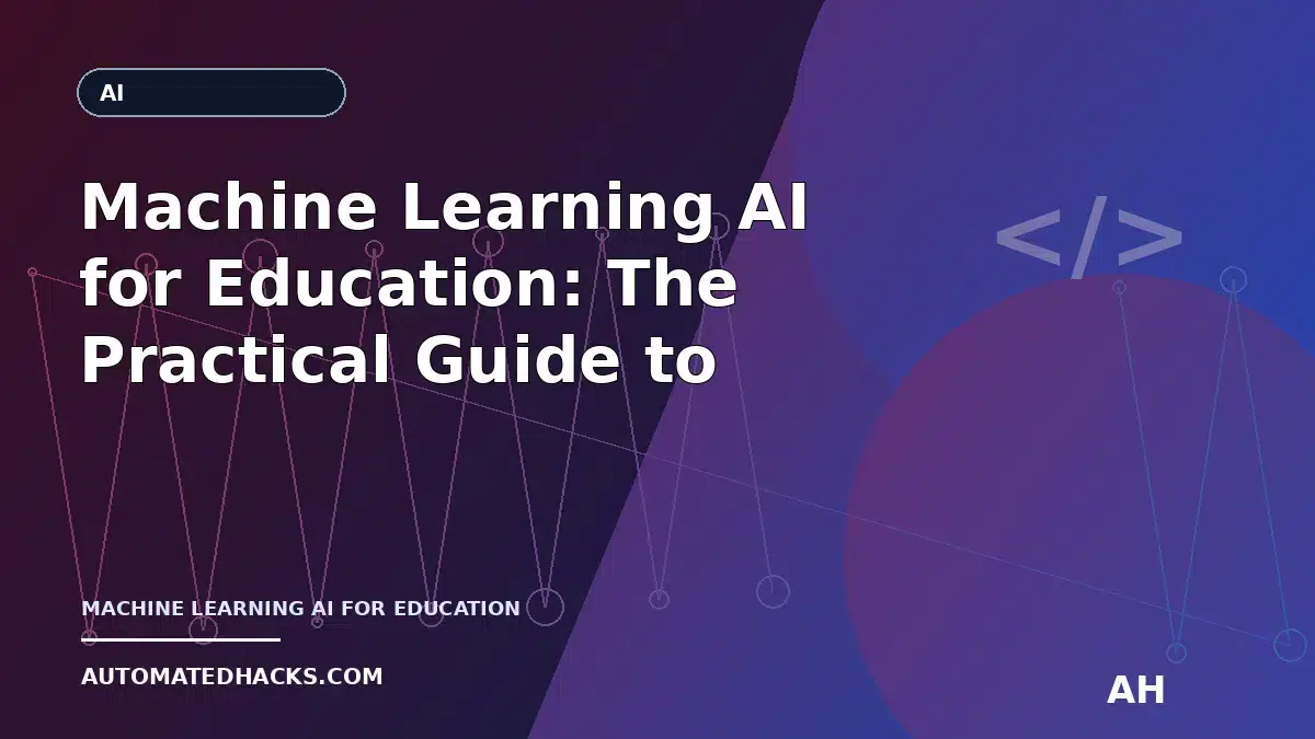 Machine Learning AI for Education: The Practical Guide to Smarter Daily Workflows (Article 47) featured image by
