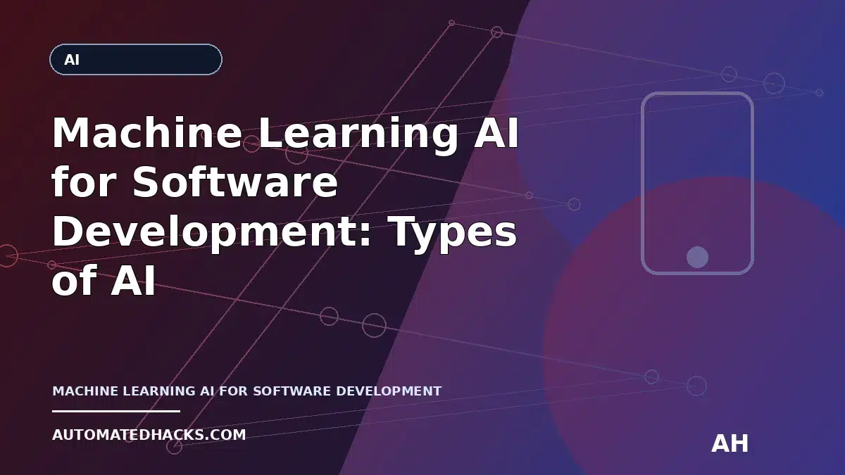Machine Learning AI for Software Development: Types of AI and What Each Can Do featured image by Automated Hacks
