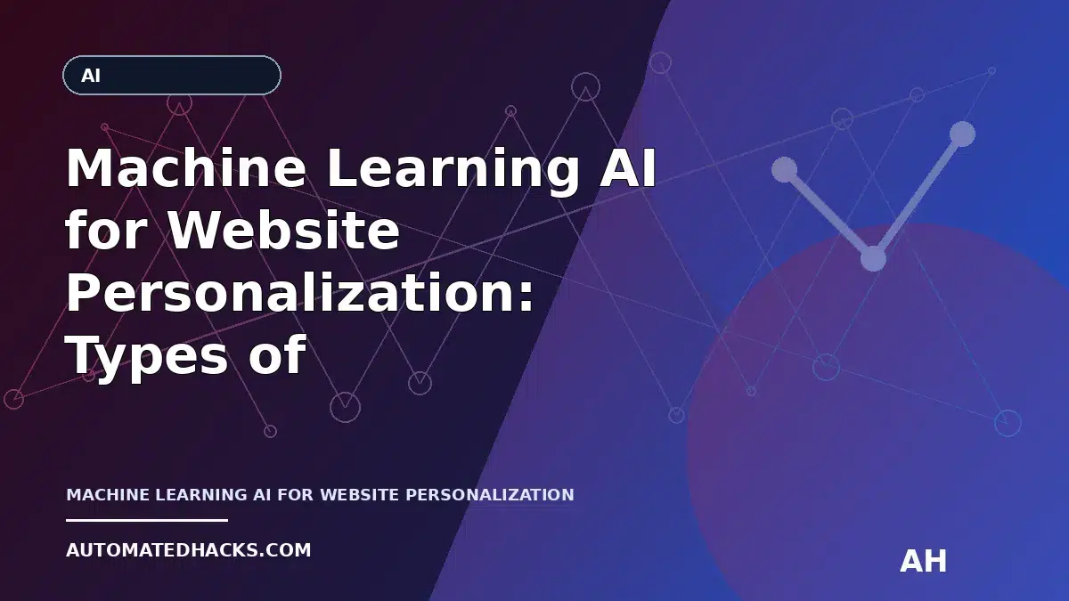 Machine Learning AI for Website Personalization: Types of AI, What They Do, and How to Connect Them to Your Site