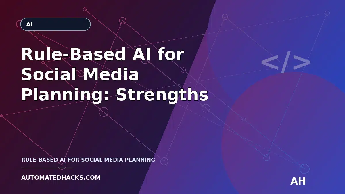 Rule-Based AI for Social Media Planning: Strengths, Limits, and Best Use Cases featured image by Automated Hacks