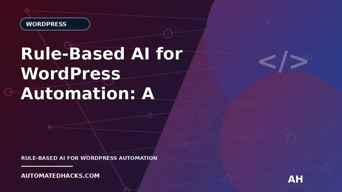 Rule-Based AI for WordPress Automation: A Beginner-Friendly Guide to Smarter Daily Workflows featured image by Automated