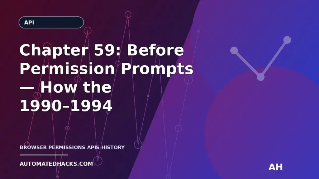 Chapter 59: Before Permission Prompts — How the 1990–1994 Web Shaped Privacy by Limitation featured image by Automated