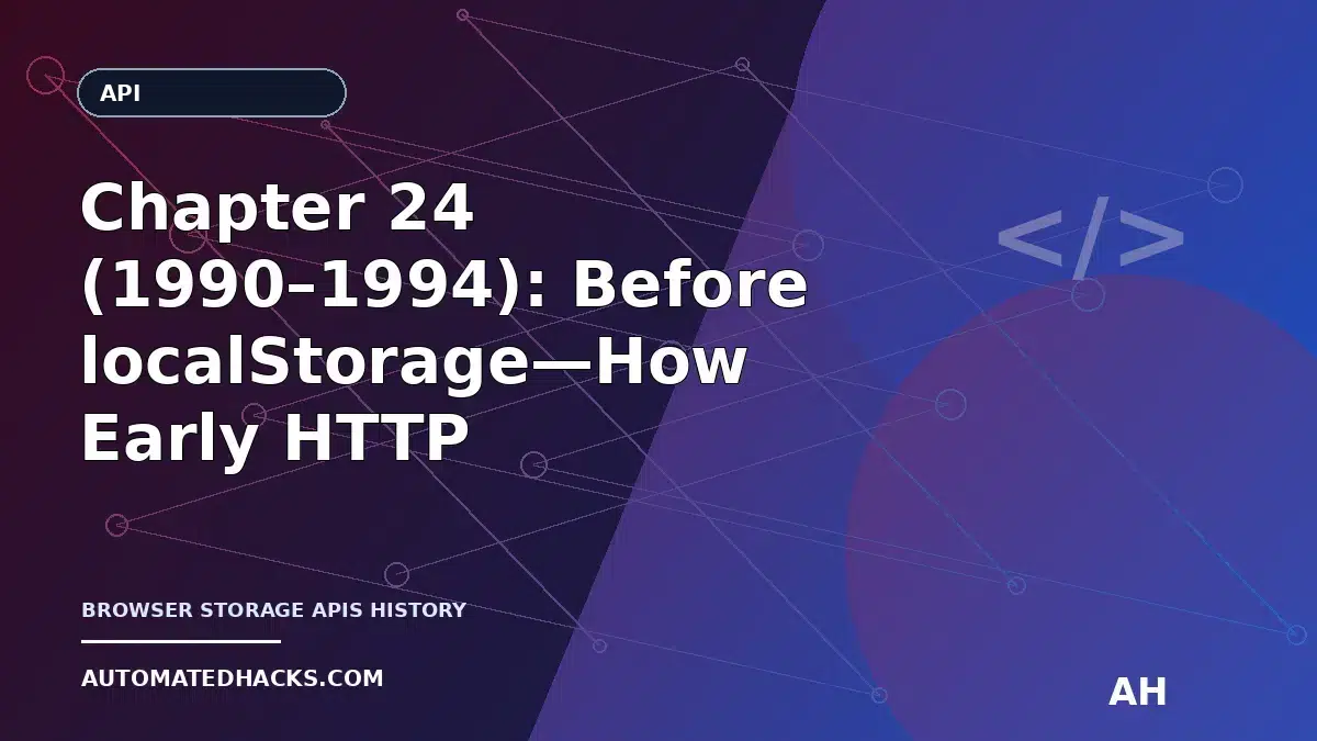 Chapter 24 (1990–1994): Before localStorage—How Early HTTP State Shaped Browser Storage APIs featured image by Automated
