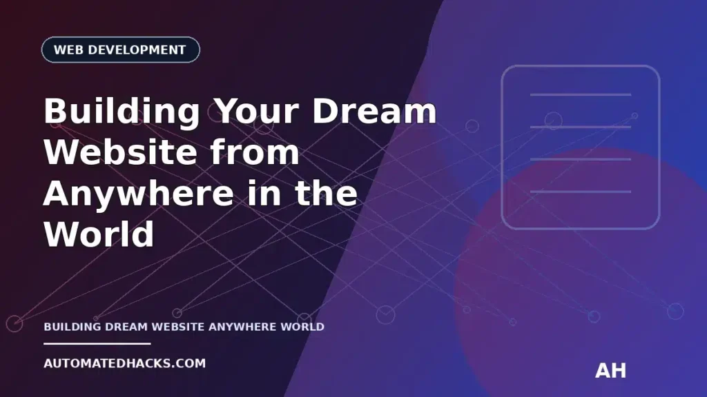 Building Your Dream Website from Anywhere in the World: Our Simple Process featured image by Automated Hacks