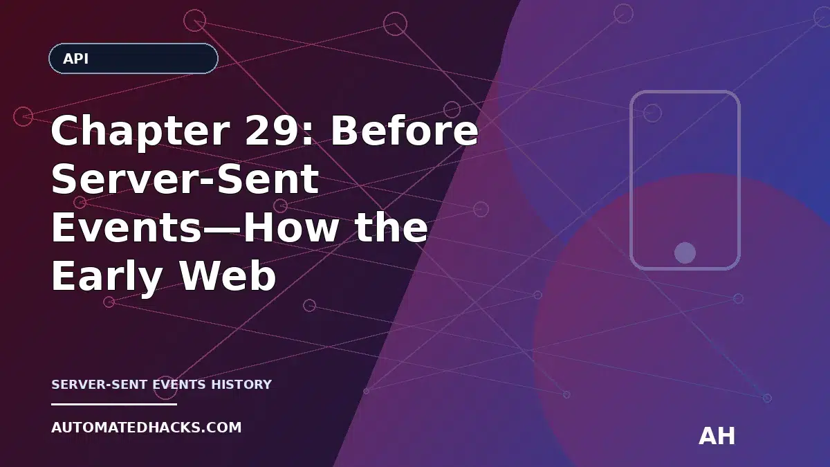 Chapter 29: Before Server-Sent Events—How the Early Web (1990–1994) Learned to Want Streaming APIs featured image by