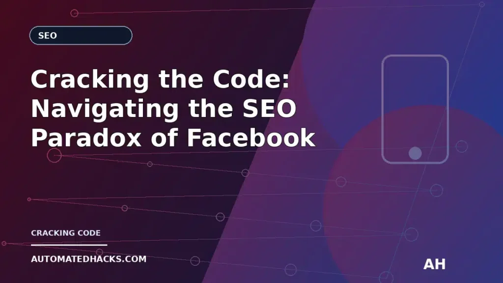 Cracking the Code: Navigating the SEO Paradox of Facebook Marketing featured image by Automated Hacks
