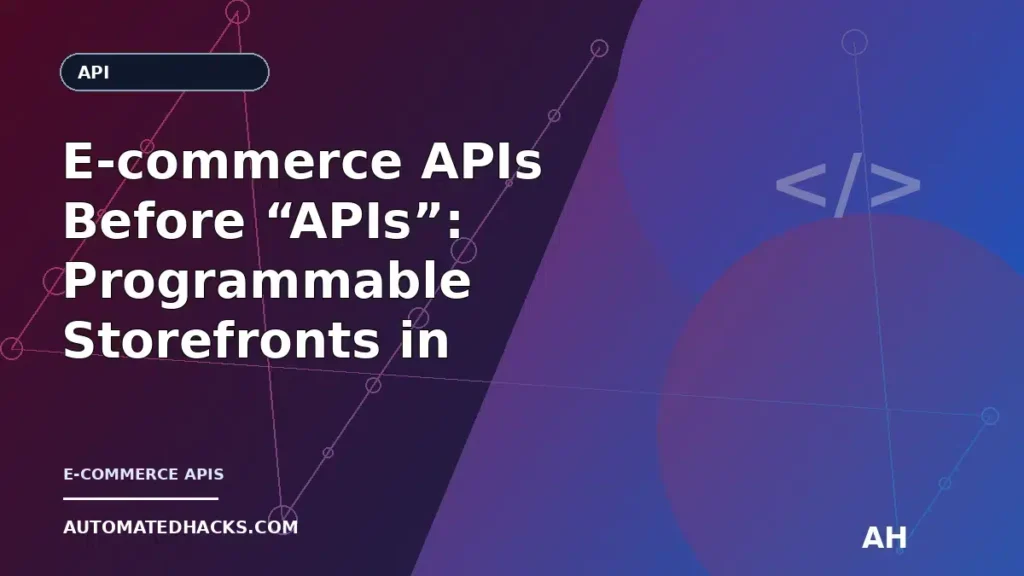 E-commerce APIs Before “APIs”: Programmable Storefronts in the Web’s First Years (1990–1994) featured image by Automated