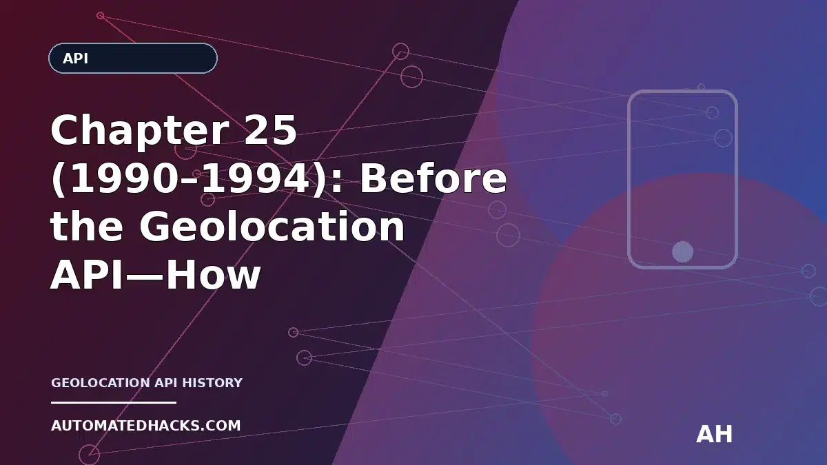 Chapter 25 (1990–1994): Before the Geolocation API—How Early HTTP Interfaces Sparked Contextual Web Experiences featured