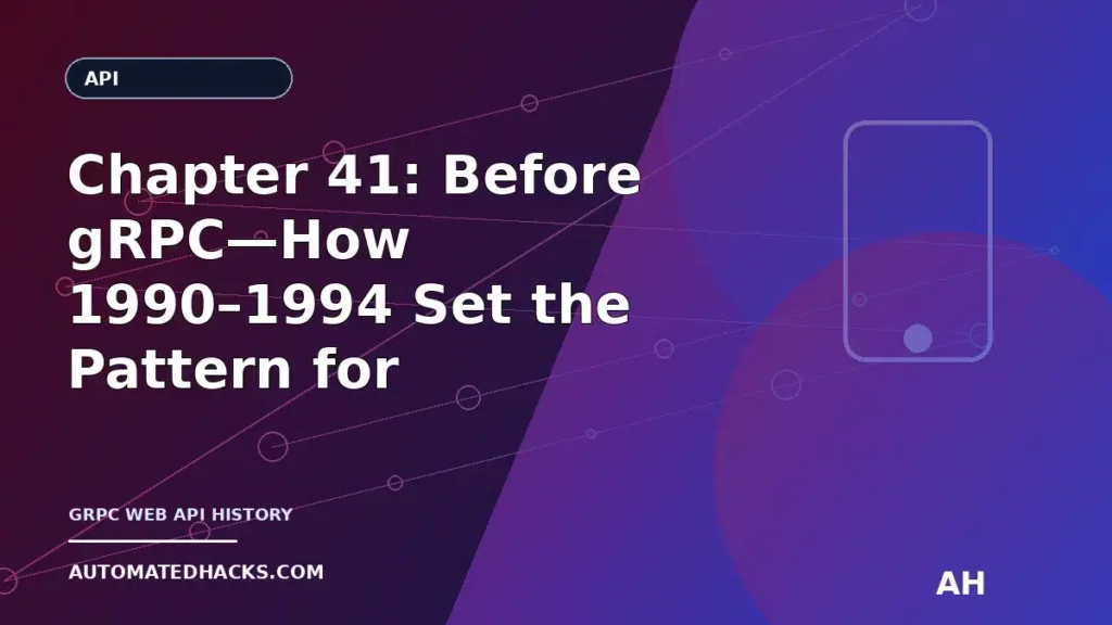 Chapter 41: Before gRPC—How 1990–1994 Set the Pattern for High-Performance Service APIs featured image by Automated