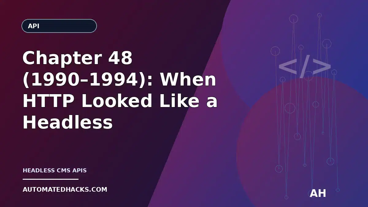 Chapter 48 (1990–1994): When HTTP Looked Like a Headless CMS API—Before Anyone Used That Term featured image by