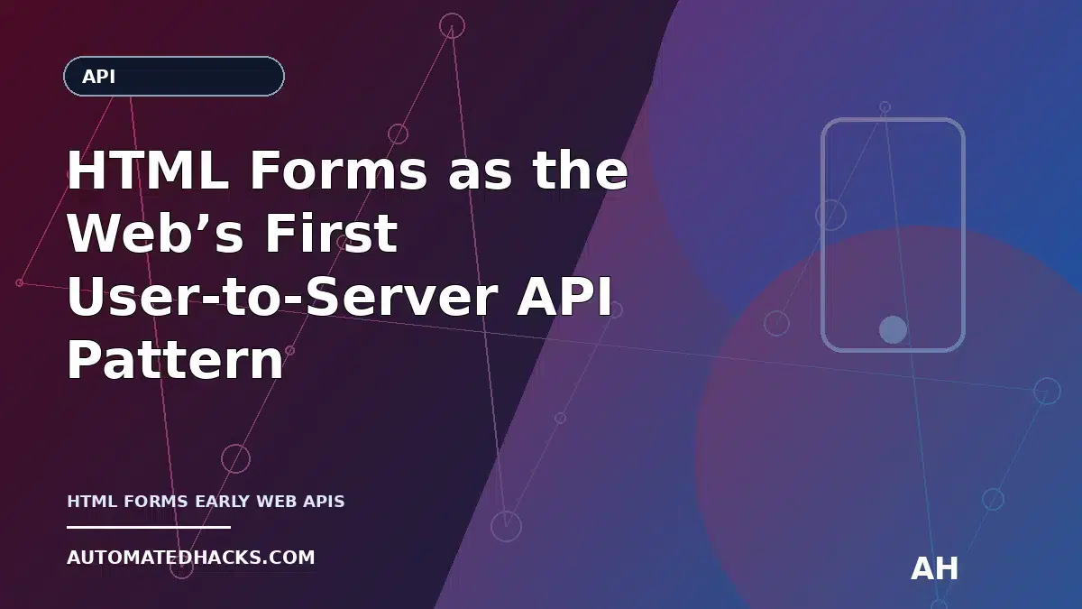 HTML Forms as the Web’s First User-to-Server API Pattern (1995–1998) featured image by Automated Hacks