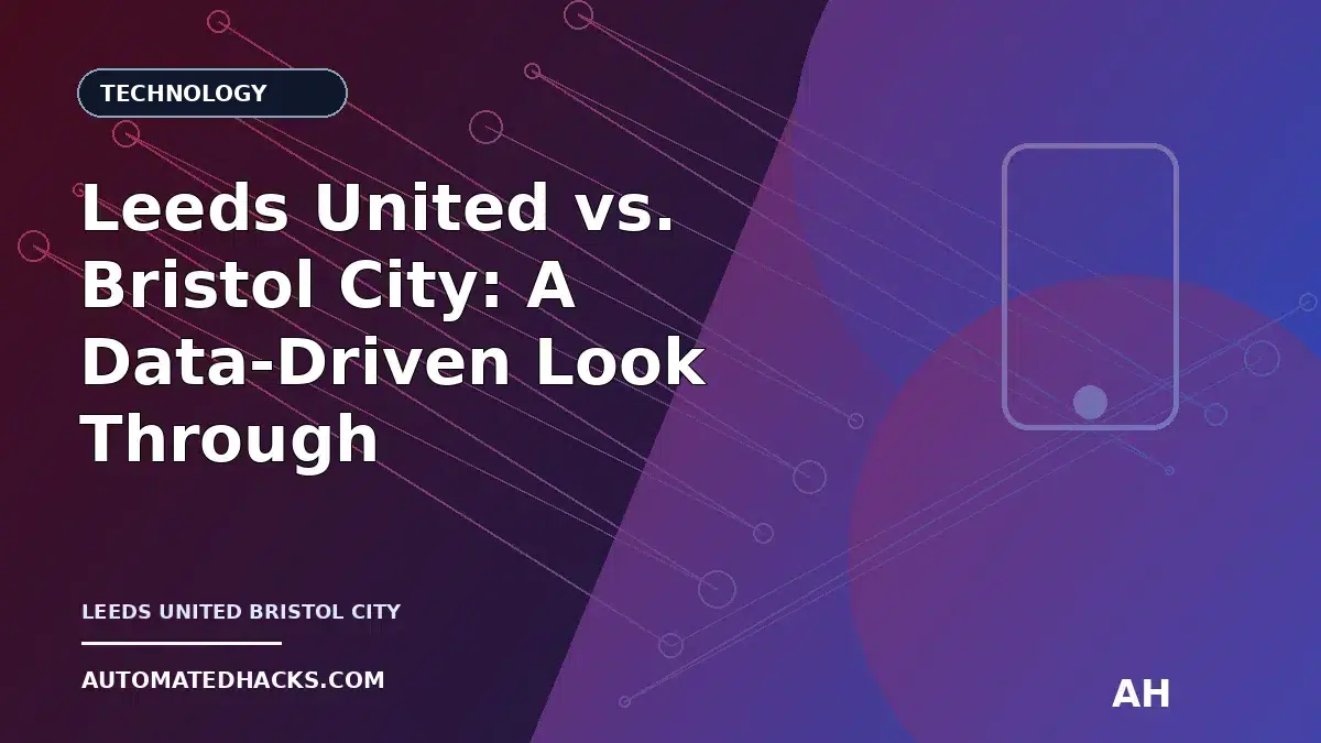 Leeds United vs. Bristol City: A Data-Driven Look Through the Lens of AutomatedHacks.com featured image by Automated