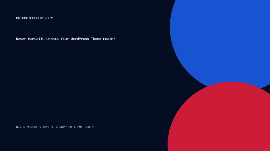 Never Manually Update Your WordPress Theme Again! (The Automatedhacks.com Way) featured image by Automated Hacks