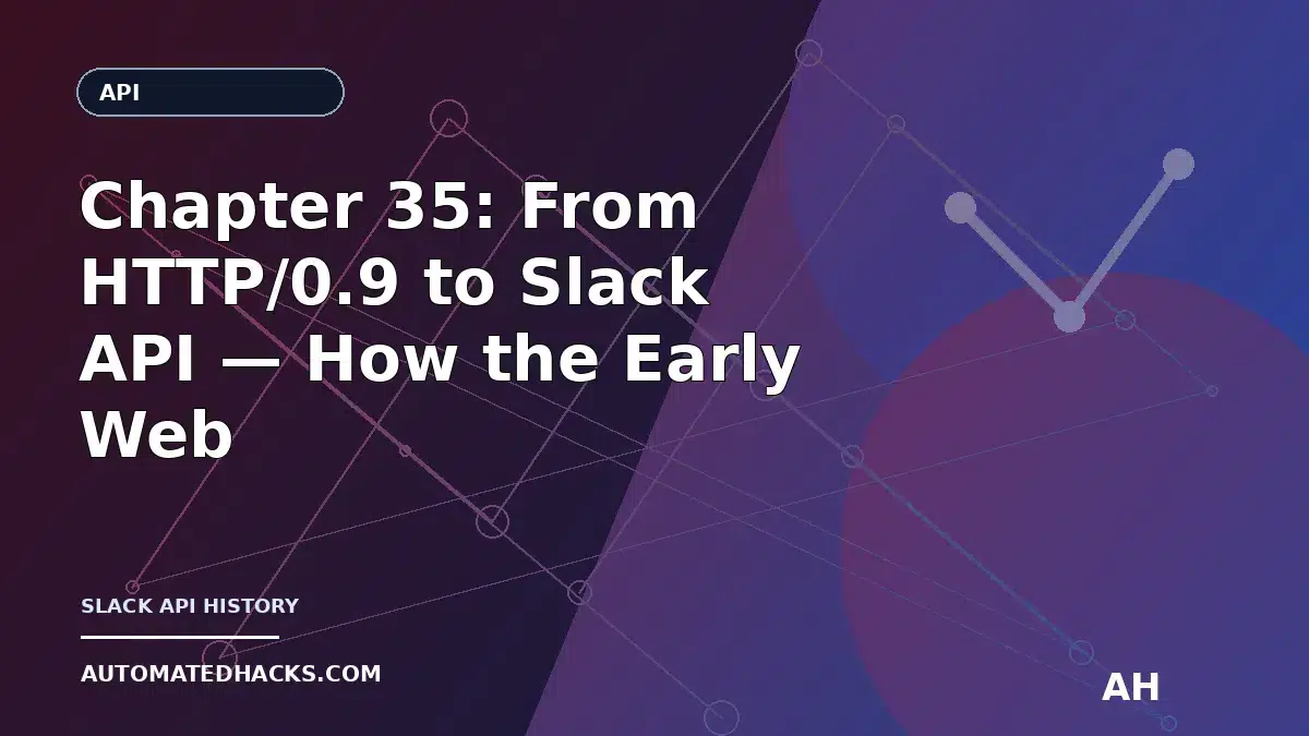 Chapter 35: From HTTP/0.9 to Slack API — How the Early Web Made Workplace Integrations Possible (1990–1994) featured
