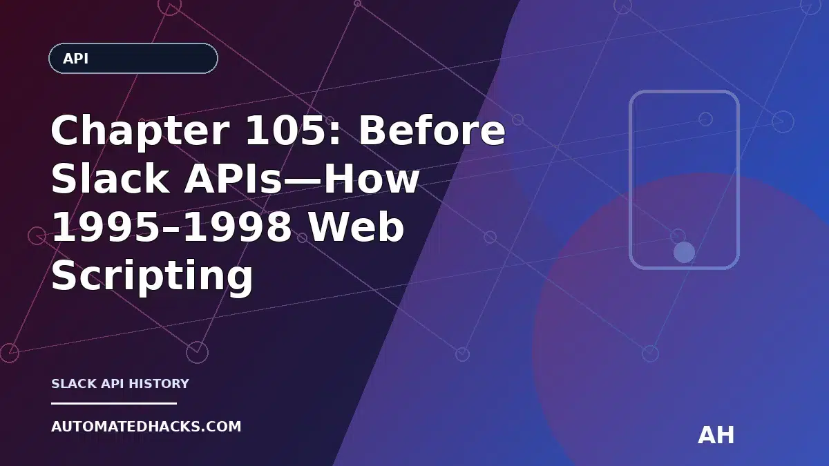 Chapter 105: Before Slack APIs—How 1995–1998 Web Scripting and CGI Invented Workplace Integrations featured image by