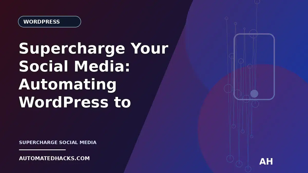 Supercharge Your Social Media: Automating WordPress to Facebook Posts (The Automatedhacks.com Way!) featured image by