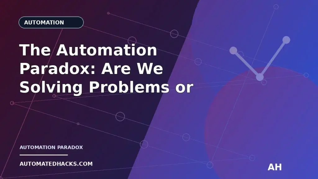 The Automation Paradox: Are We Solving Problems or Creating New Ones? featured image by Automated Hacks