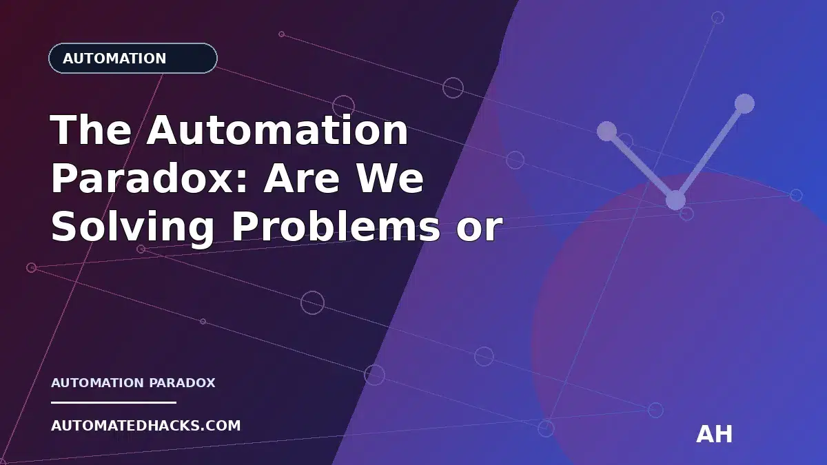 The Automation Paradox: Are We Solving Problems or Creating New Ones? featured image by Automated Hacks
