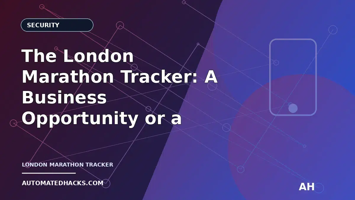 The London Marathon Tracker: A Business Opportunity or a Privacy Paradox? featured image by Automated Hacks