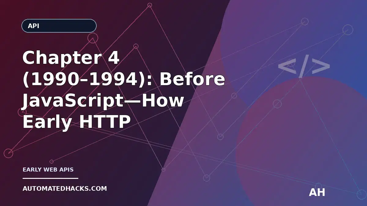 Chapter 4 (1990–1994): Before JavaScript—How Early HTTP Interfaces Turned the Web Into the First Web API Platform