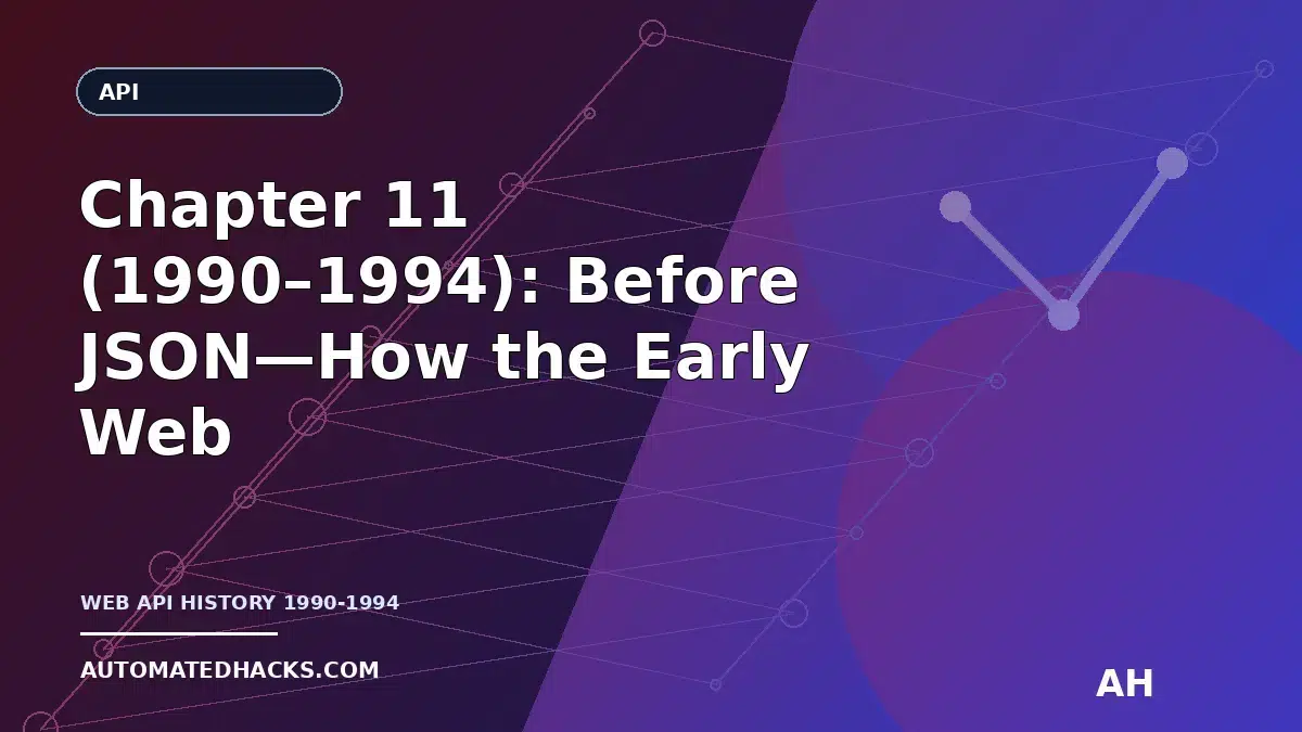 Chapter 11 (1990–1994): Before JSON—How the Early Web Learned to Exchange Lightweight Data featured image by Automated