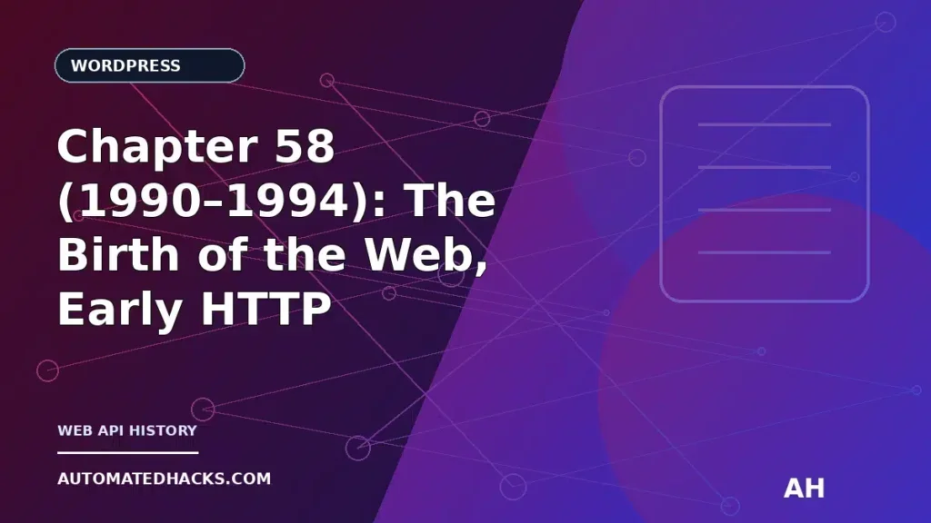 Chapter 58 (1990–1994): The Birth of the Web, Early HTTP Interfaces, and the Distant Roots of the WordPress REST API