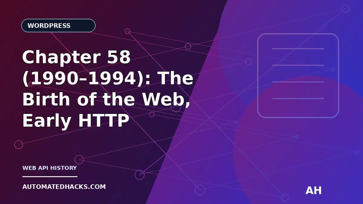 Chapter 58 (1990–1994): The Birth of the Web, Early HTTP Interfaces, and the Distant Roots of the WordPress REST API