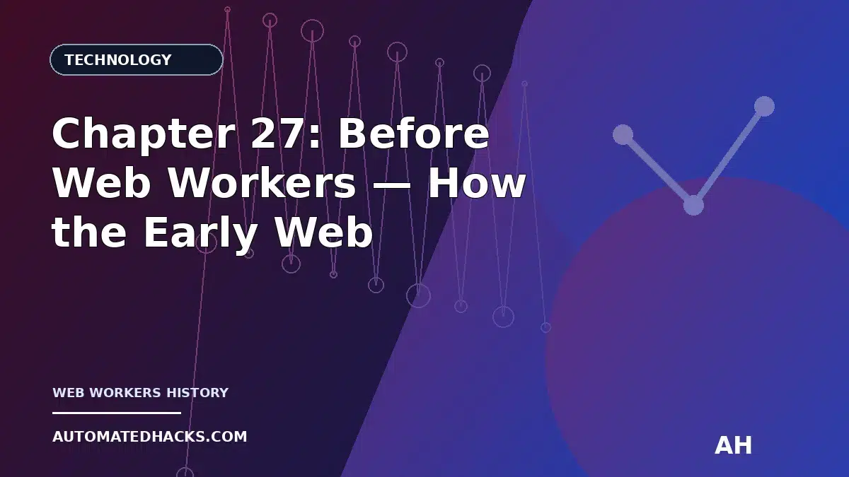 Chapter 27: Before Web Workers — How the Early Web (1990–1994) Handled “Background” Work featured image by Automated
