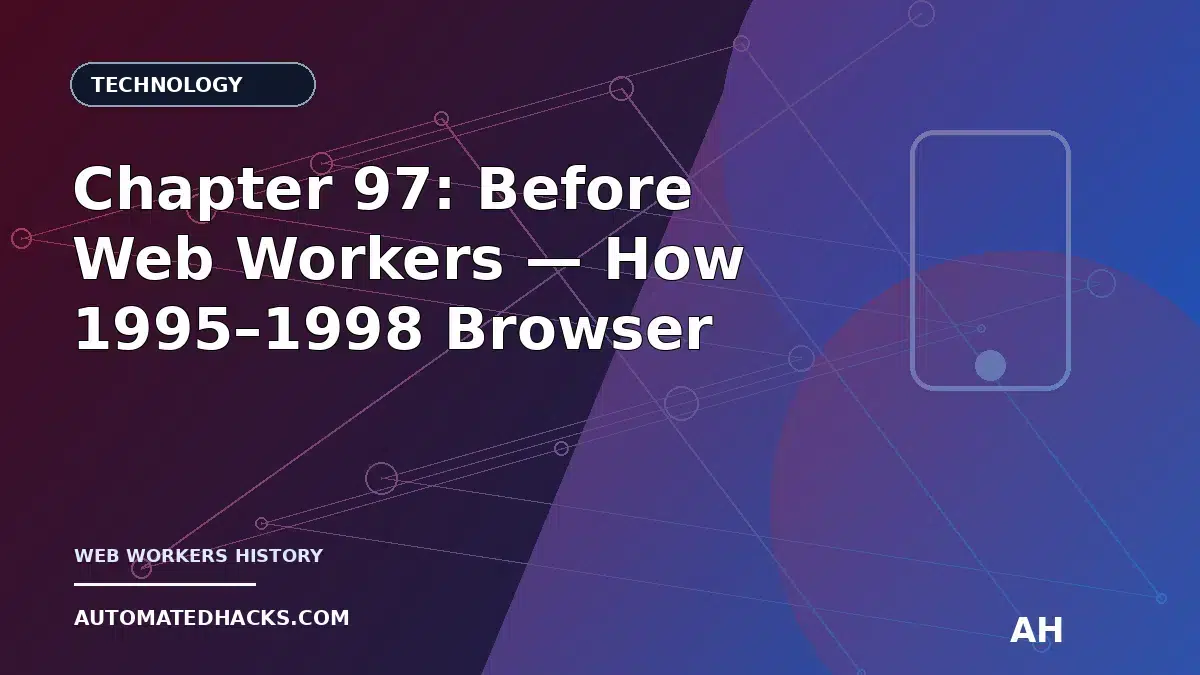 Chapter 97: Before Web Workers — How 1995–1998 Browser Scripting Pushed the Web Toward Background Processing featured