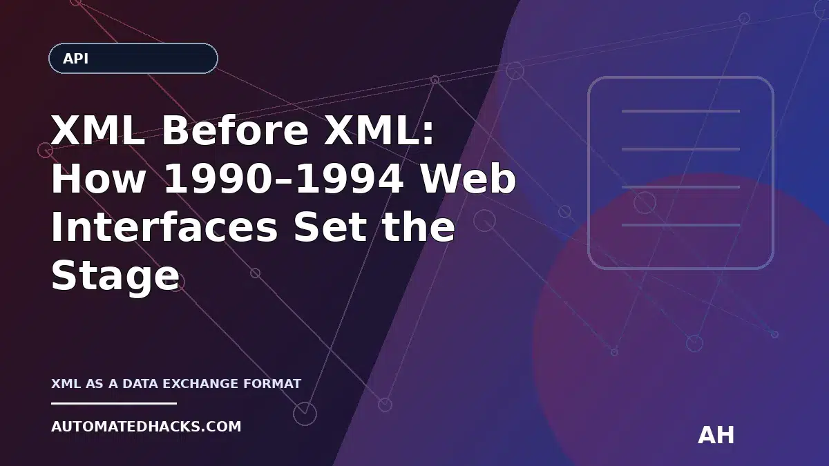 XML Before XML: How 1990–1994 Web Interfaces Set the Stage for Structured API Data featured image by Automated Hacks