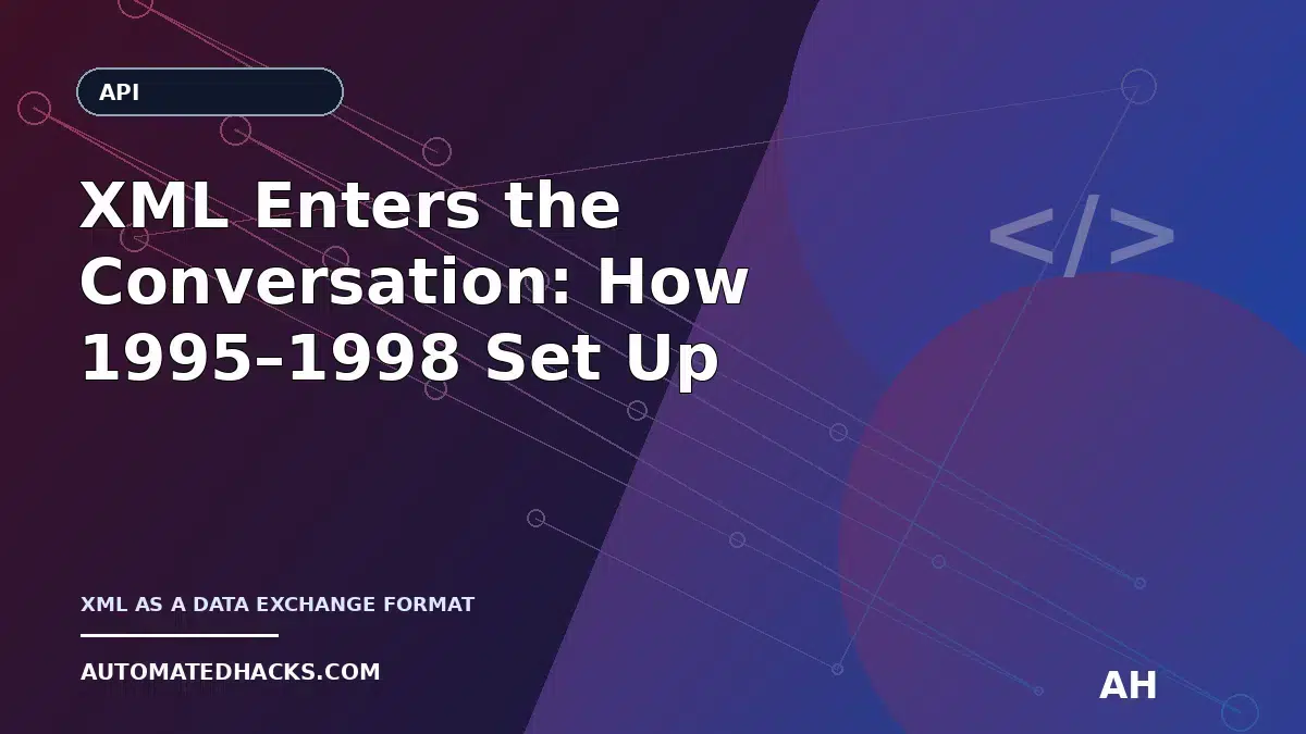 XML Enters the Conversation: How 1995–1998 Set Up Structured Data for Web APIs (Chapter 76) featured image by Automated